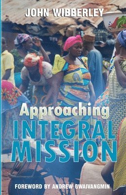 John Wibberley - Approaching Integral Mission, Häftad