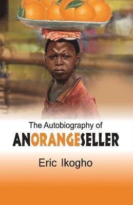 Eric Ikogho - Autobiography of an Orange Seller, Häftad
