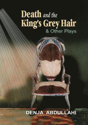 Denja Abdullahi - Death and the King's Grey Hair and Other Plays, Häftad