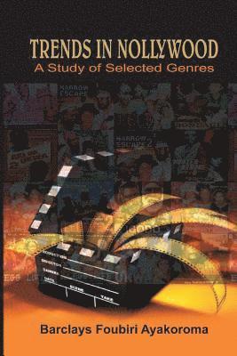 Barclays Foubiri Ayakoroma - Trends in Nollywood. A Study of Selected Genres, Häftad