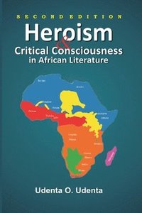 bokomslag Heroism and Critical Consciousness in African Literature