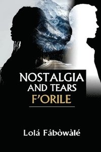 bokomslag Nostalgia and Tears F'Orile