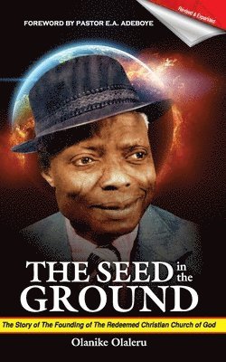 bokomslag The Seed In the Ground: The story of the founding of the Redeemed Christian Church of God