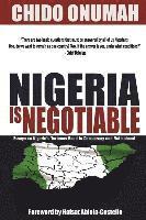 Nigeria is Negotiable: (Essays on Nigeria's Tortuous Road to Democracy and Nationhood) 1