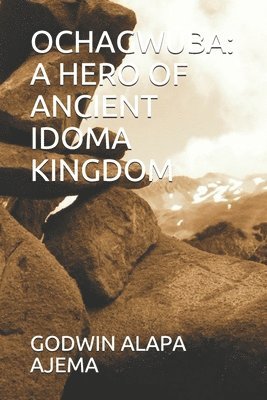 Ochagwuba: A Hero of Ancient Idoma Kingdom 1