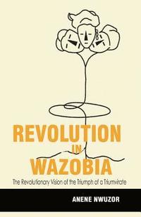 bokomslag Revolution in Wazobia: The Revolutionary Vision of the Triumph of a Triumvirate