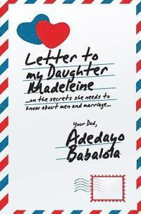 bokomslag Letter To My Daughter Madeleine: ...on the secrets she needs to know about men and marriage...