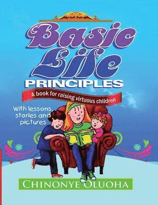 bokomslag Basic Life Principles: A book for raising virtuous children