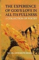 bokomslag The Experience of God's love in all its fullness: A collection of poetry