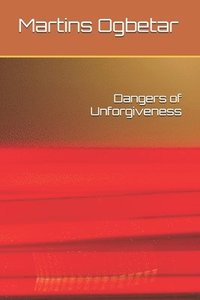 bokomslag Dangers of Unforgiveness