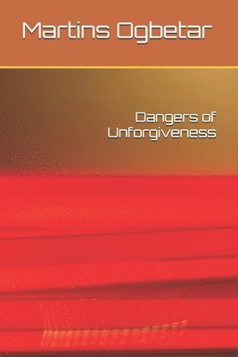 bokomslag Dangers of Unforgiveness