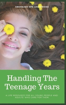 bokomslag Handling the Teenage Years: A life resource for all young people and adults who care for them