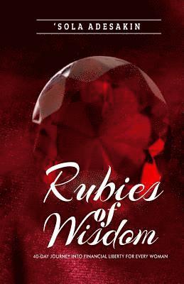 Rubies Of Wisdom: 40- Day Journey Into Financial Liberty For Every Woman 1