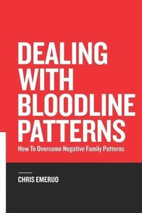 bokomslag Dealing with Bloodline Patterns: How to overcome Negative family patterns