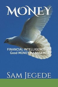 bokomslag Money: FINANCIAL INTELLIGENCE and Good MONEY MANAGEMENT