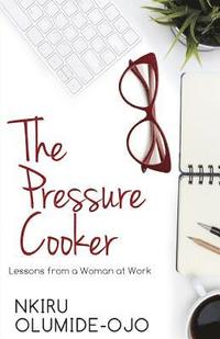 bokomslag The Pressure Cooker: Lessons from a Woman at Work