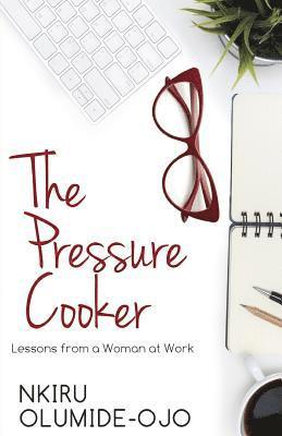 bokomslag The Pressure Cooker: Lessons from a Woman at Work