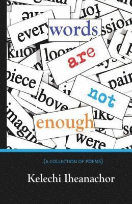 Words are not Enough: a collection of poems