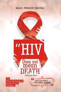 bokomslag HIV (AIDS) Does Not Mean Death, Volume One: Socio-Psychological Perspective; Basic and Advanced Compenduim