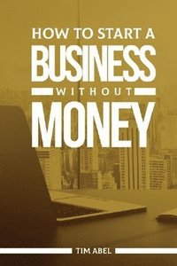 bokomslag How to Start a Business Without Money