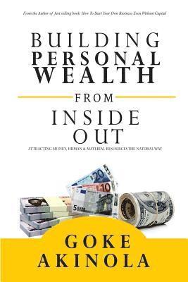 bokomslag Building Personal Wealth From Inside Out: Attracting money, human & material resources the natural way