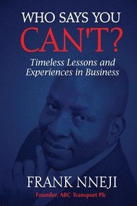 bokomslag Who Says You Can't?: Timeless Lesson and Experience in Business