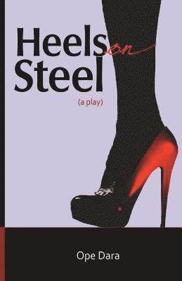 Heels on Steel: a play 1