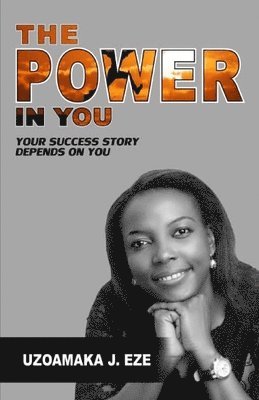 bokomslag The Power in You: Your Success Story Depends on You