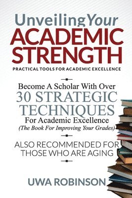 bokomslag Unveiling Your ACADEMIC STRENGTH: Practical Tools for Academic Excellence