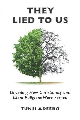 bokomslag They Lied to Us: Unveiling How Christianity And Islam Religions Were Forged