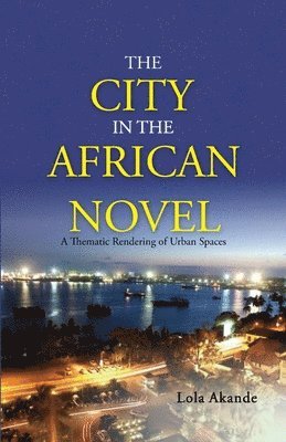 The City in the African Novel: A Thematic Rendering of Urban Spaces 1