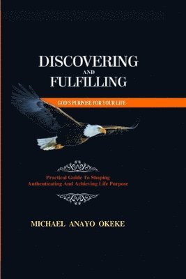 Discovering and Fulfilling God's Purpose for Your Life 1