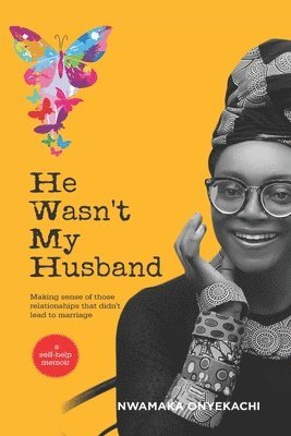 He Wasn't My Husband - Making Sense Of Those Relationships That Didn't Lead To Marriage 1