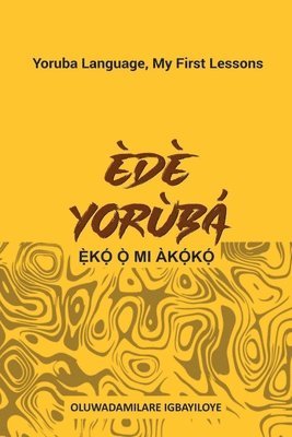 Ede Yoruba, Eko O Mi Akoko: Yoruba Language, My First Lessons 1