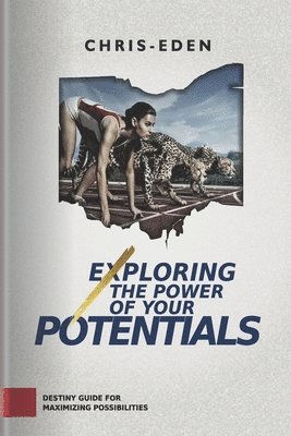 bokomslag Exploring The Power Of Your Potentials: Destiny Guide for Maximizing possibilities