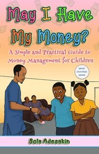 bokomslag May I Have My Money?: A Simple and Practical Guide to Money Management for Children