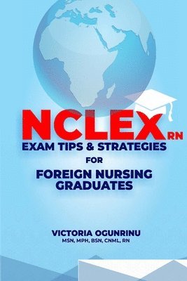 bokomslag Nclex-RN Exam Tips & Strategies for Foreign Nursing Graduates