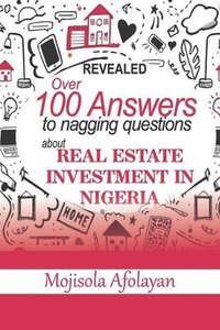 bokomslag Over 100 Answers To Nagging Questions About Real Estate Investment In Nigeria