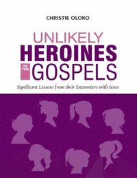 bokomslag Unlikely Heroines In The Gospels