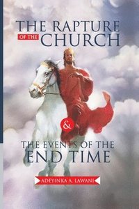 bokomslag The Rapture of the Church and the Events of the End Time