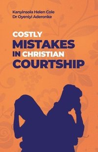 bokomslag Costly Mistakes in Christian Courtship