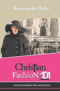 bokomslag Christian Fashion 101: Why you dress the way you do