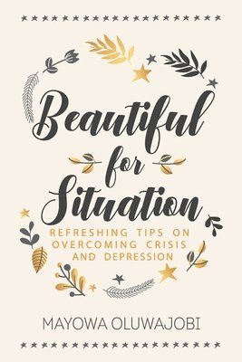 Beautiful for Situation: Refreshing Tips on Overcoming Crisis and Depression 1