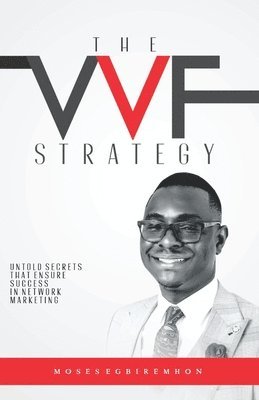 The Vvf Strategy: Untold Secrets That Ensure Success in Network Marketing 1