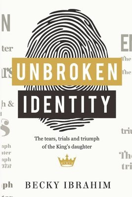 Unbroken Identity: The Trials, Tears & Triumphs of the King's Daughter 1