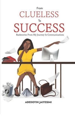 From Clueless to Success: Backstories From My Journey In Communications 1