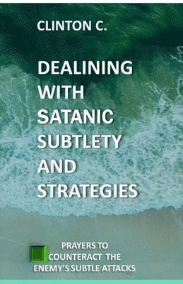 Dealing with Satanic Subtlety and Strategies 1