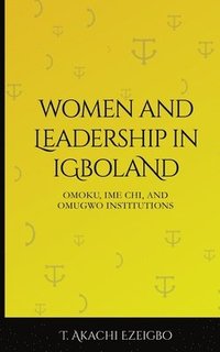 bokomslag Women and Leadership in Igboland: Omoku, Ime Chi, Omugwuo Institute