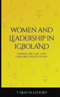 Women and Leadership in Igboland: Omoku, Ime Chi, Omugwuo Institute 1