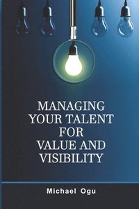 bokomslag Managing Your Talent For Value and Visibility